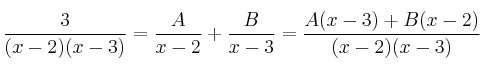 \frac{3}{(x-2)(x-3)} = \frac{A}{x-2}+\frac{B}{x-3} = \frac{A(x-3)+B(x-2)}{(x-2)(x-3)} \frac{3}{(x-2)(x-3)} = \frac{A}{x-2}+\frac{B}{x-3} = \frac{A(x-3)+B(x-2)}{(x-2)(x-3)}