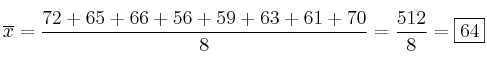  \overline{x}=\frac{72 + 65 + 66 + 56 + 59 + 63 + 61 + 70}{8}= \frac{512}{8}= \fbox{64} 