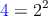 \textcolor{blue}{4} = 2^2 