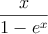 \frac{x}{1-e^x}