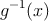g^{-1}(x)