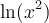 \ln(x^2)