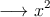 \longrightarrow  x^2