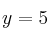 y = 5