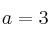 a=3