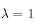 \lambda=1