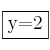 \fbox{y=2}