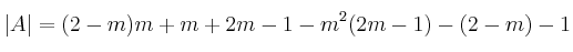 |A|=(2-m)m+m+2m-1-m^2(2m-1)-(2-m)-1