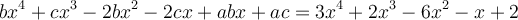  bx^4 + cx^3 -2bx^2 -2cx + abx + ac= 3x^4 + 2x^3 - 6x^2 - x + 2