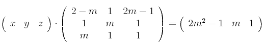 \left(
\begin{array}{ccc}
     x & y & z
\end{array}
\right) \cdot \left(
\begin{array}{ccc}
     2-m & 1 & 2m-1
  \\ 1 & m & 1
  \\ m & 1 & 1
\end{array}
\right) = \left(
\begin{array}{ccc}
     2m^2-1 & m & 1
\end{array}
\right)