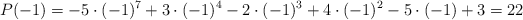 P(-1)=-5 \cdot (-1)^7+3 \cdot (-1)^4-2 \cdot (-1)^3+4 \cdot (-1)^2-5 \cdot (-1)+3 = 22