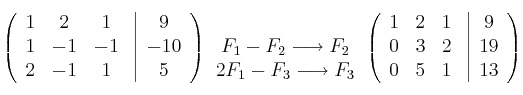 \left(
\begin{array}{ccc}
1 & 2 & 1\\
1 & -1 & -1\\
2 & -1 & 1
\end{array}
\right.
\left |
\begin{array}{c}
9 \\
-10 \\
5 
\end{array}
\right )
\begin{array}{c}
 \: \: \\
 F_1-F_2 \longrightarrow F_2\\
 2F_1-F_3 \longrightarrow F_3
\end{array}
\left(
\begin{array}{ccc}
1 & 2 & 1\\
0 & 3 & 2\\
0 & 5 & 1
\end{array}
\right.
\left |
\begin{array}{c}
9 \\
19 \\
13 
\end{array}
\right )
