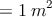 = 1 \:  m^2