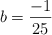 b=\frac{-1}{25}