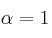 \alpha=1 \alpha=1