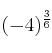 (-4)^{\frac{3}{6}}