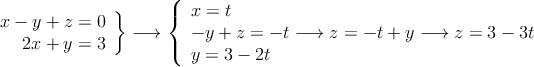 \left.
\begin{array}{r}
x - y + z = 0
\\ 2x + y = 3
\end{array}
\right \} \longrightarrow 
\left \{
\begin{array}{l}
x=t
\\- y + z = -t \longrightarrow z=-t+y  \longrightarrow z=3-3t
\\ y = 3 - 2t
\end{array}
\right.