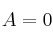 A=0