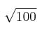 \sqrt{100}