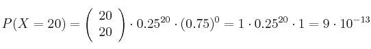 P(X=20) = \left( \begin{array}{c} 20 \\ 20 \end{array}  \right) \cdot 0.25^{20} \cdot(0.75)^0 = 1 \cdot 0.25^{20} \cdot 1 = 9 \cdot 10^{-13}