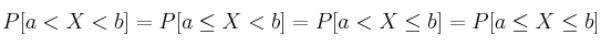 P[a<X<b]=P[a \leq X <b] = P[a<X\leq b] = P[a\leq X \leq b]