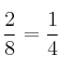 \frac{2}{8}=\frac{1}{4}