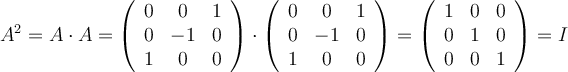 A^2 = A \cdot A = \left(
\begin{array}{ccc}
     0 & 0 & 1
  \\ 0 & -1 & 0
  \\ 1 & 0 & 0
\end{array}
\right) \cdot \left(
\begin{array}{ccc}
     0 & 0 & 1
  \\ 0 & -1 & 0
  \\ 1 & 0 & 0
\end{array}
\right) = \left(
\begin{array}{ccc}
     1 & 0 & 0
  \\ 0 & 1 & 0
  \\ 0 & 0 & 1
\end{array}
\right) = I