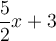 \frac{5}{2}x+3 \frac{5}{2}x+3