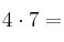 4 \cdot 7 =