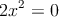  2x^2=0 