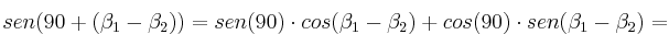 sen(90+(\beta_1-\beta_2)) = sen(90) \cdot cos(\beta_1-\beta_2) + cos(90) \cdot sen(\beta_1-\beta_2)=