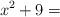 x^2+9 = 