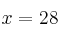 x = 28