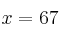 x = 67