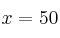 x= 50 x= 50