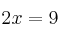 2x = 9