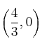 \left(\frac{4}{3},0\right)