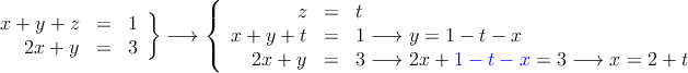 \left.
\begin{array}{rcr}
     x+y+z & = & 1
  \\ 2x+y & = & 3
\end{array}
\right\} \longrightarrow 
\left \{
\begin{array}{rcl}
  z & = & t
  \\   x+y+t & = & 1 \longrightarrow y=1-t-x
  \\ 2x+y & = & 3 \longrightarrow 2x+\textcolor{blue}{1-t-x}=3 \longrightarrow x=2+t
\end{array}
\right.