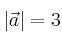 |\vec{a}|=3