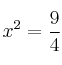 x^2 =\frac{9}{4}