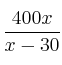 \frac{400x}{x-30} \frac{400x}{x-30}