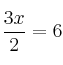 \frac{3x}{2}=6