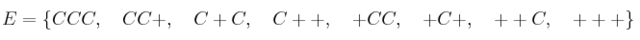 E = \{CCC, \quad CC+, \quad C+C, \quad C++, \quad +CC, \quad +C+, \quad ++C, \quad+++ \}