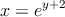 x=e^{y+2}