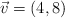 \vec{v}=(4,8)