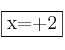 \fbox{x=+2}