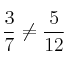 \frac{3}{7} \neq \frac{5}{12}