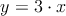 y = 3 \cdot x