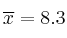 \overline{x} = 8.3