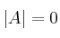 |A|=0